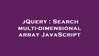 jQuery : Search multi-dimensional array JavaScript