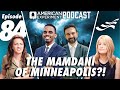 Episode 84 - The Mamdani OF MINNEAPOLIS?!
