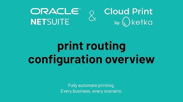 NetSuite Print Routing Configuration Overview - ketka Cloud Print