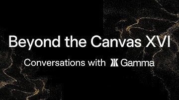 Beyond the Canvas XVI: Conversations with Gamma