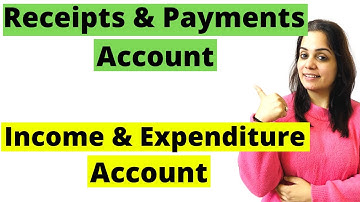 Receipts and Payments Account | Income and Expenditure Account | NPO | Class 12