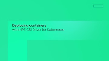 Deploying Containers with HPE CSI Driver for Kubernetes