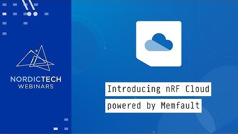Introducing nRF Cloud powered by Memfault - Debug, monitor and update deployed devices