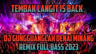 DJ TEMBAK LANGIT IS BACK!! DJ GUNGGUANGLAH DENAI VIRAL TIK TOK FULL BASS JUNGLE DUTCH 2023