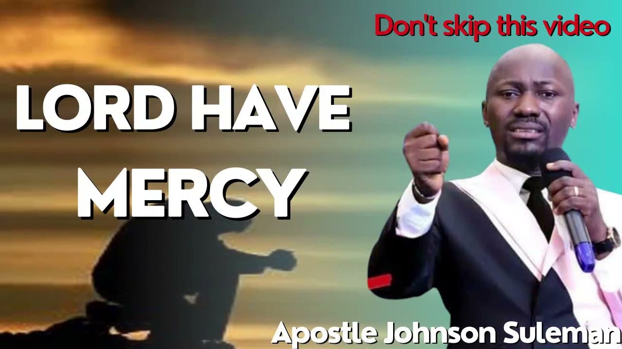 LORD HAVE MERCY BY APOSTLE JOHNSON SULEMAN