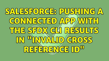 Salesforce: Pushing a Connected App with the SFDX CLI results in "invalid cross reference id"