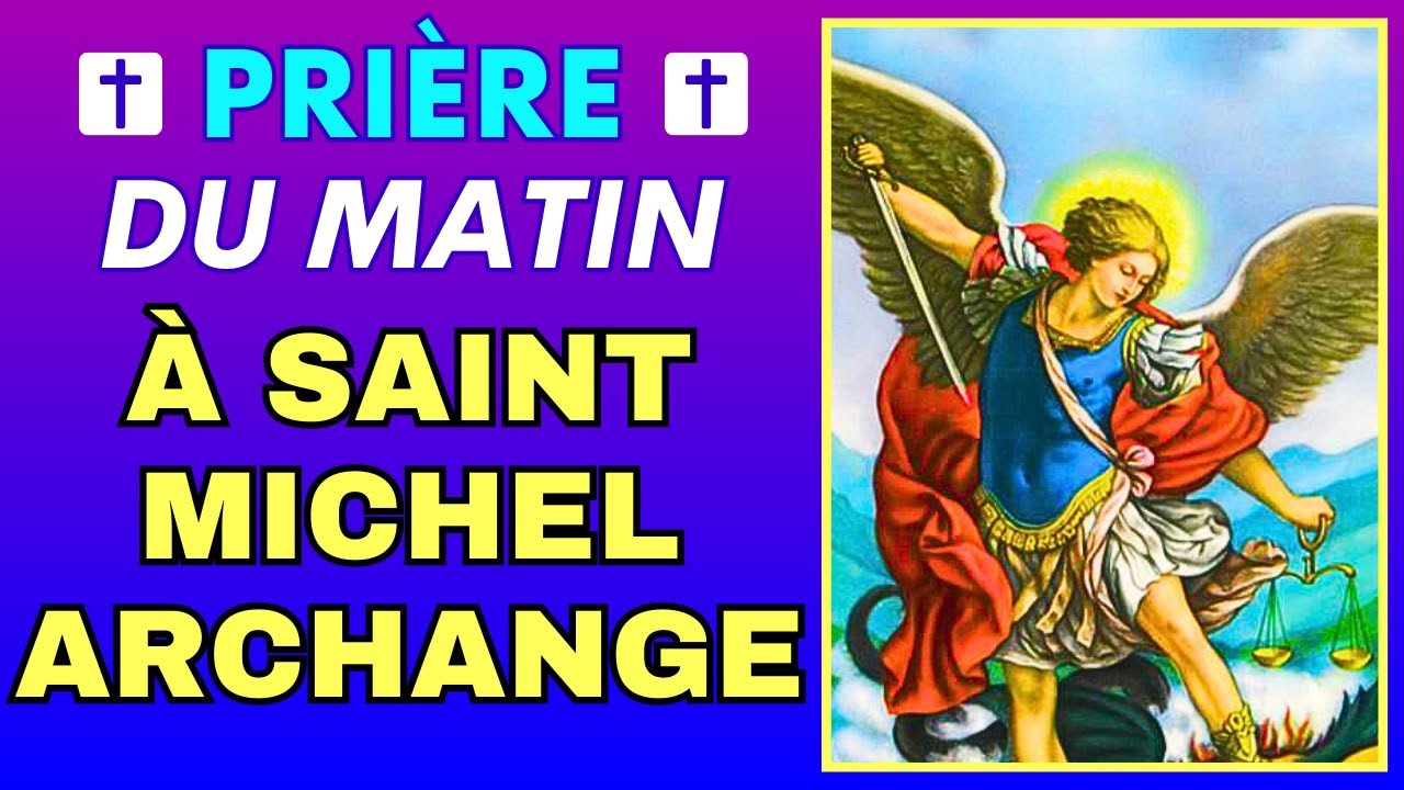 Prière du MATIN à SAINT MICHEL ARCHANGE Prière de PROTECTION Efficace