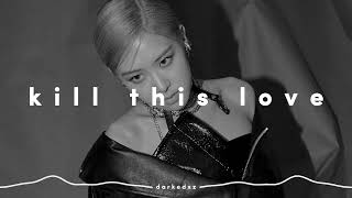 blackpink - kill this love (𝒔𝒍𝒐𝒘𝒆𝒅 𝒏 𝒓𝒆𝒗𝒆𝒓𝒃)