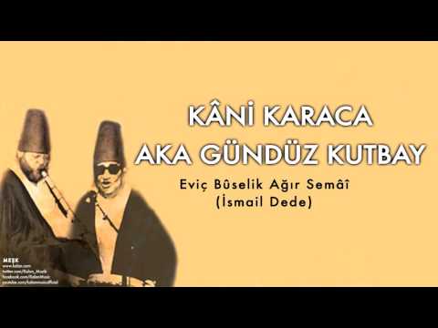 Kâni Karaca & Aka Gündüz Kutbay  - Eviç Bûselik Ağır Semâî [ Meşk © 2009 Kalan Müzik ]