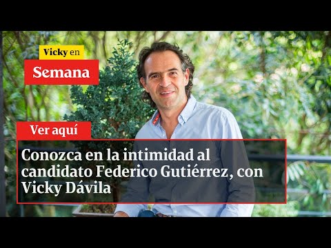 Conozca en la intimidad al candidato Federico Gutiérrez, con Vicky Dávila