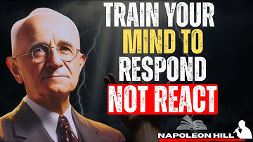 Train Your Mind to RESPOND, Not REACT | Napoleon Hill Motivation