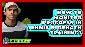 How To Monitor Progress In Tennis Strength Training? - The Racket Xpert