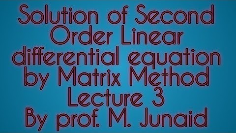 Matrix | Solution of Linear Differential Equation ( second order) by Matrix Method | Lecture 3