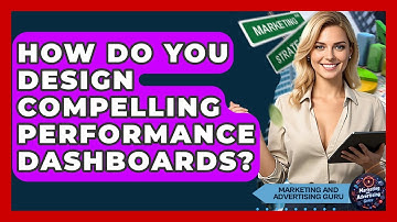 How Do You Design Compelling Performance Dashboards? - Marketing and Advertising Guru