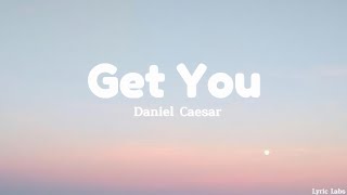 Daniel Caesar - Get You(Lyrics)