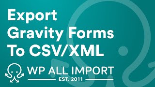 How To Export Gravity Forms Entries to CSV, Excel, or XML