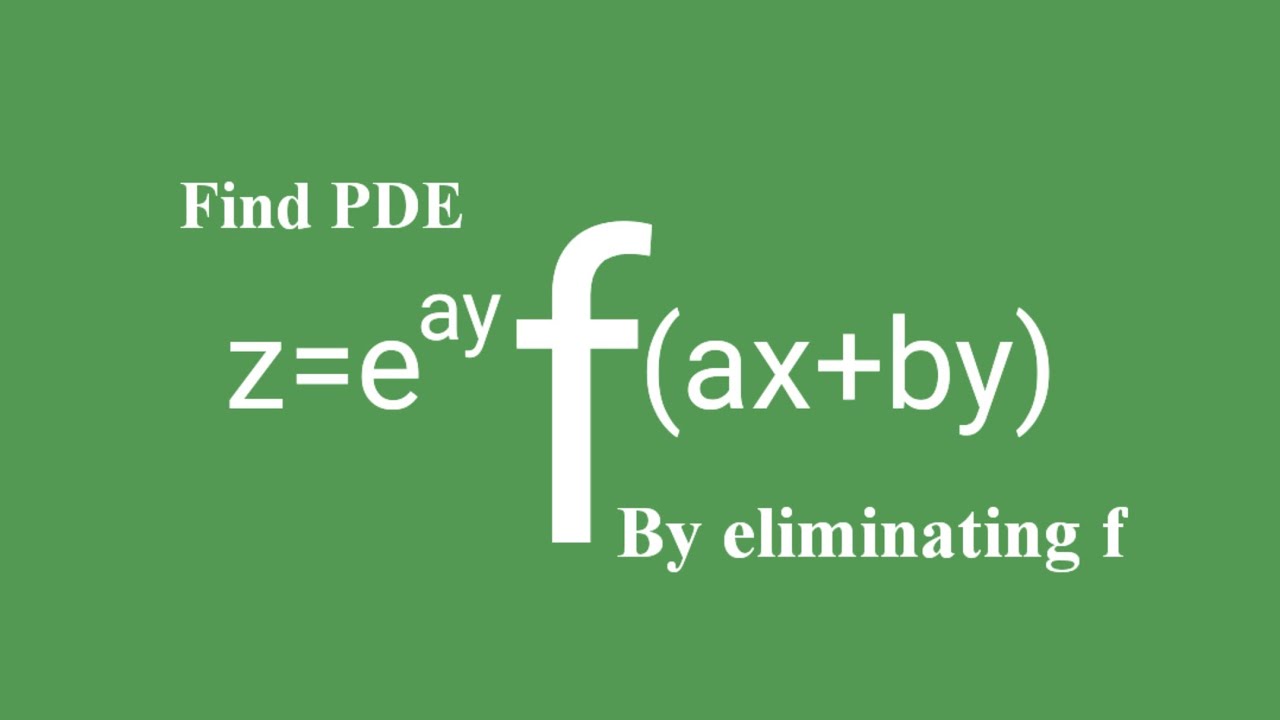 z=e^ayf(ax+by) #byeliminatingthearbitraryfunction