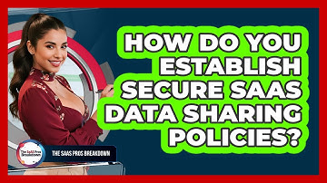 How Do You Establish Secure SaaS Data Sharing Policies?