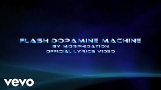 Morphidation - Flash Dopamine Machine (Lyric Video)