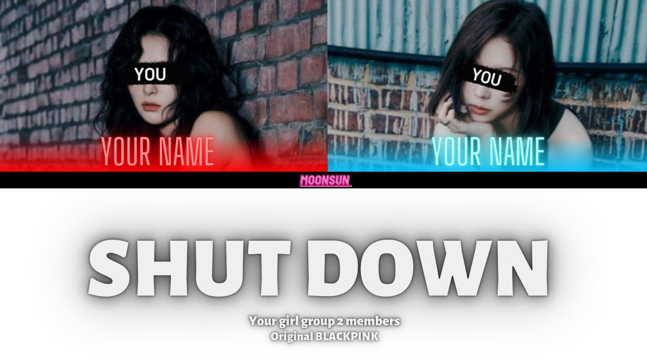 SHUT DOWN - your girl group 2 members (BLACKPINK) color coded lyrics