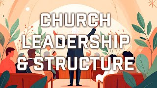 Church Leadership And Structure @bibletruthproject