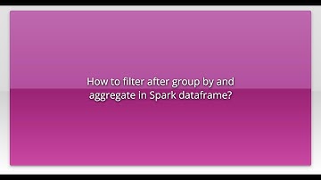 How to filter after group by and aggregate in Spark dataframe?