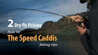 How to • Dry fly fishing • The Speed Caddis • fishing tips