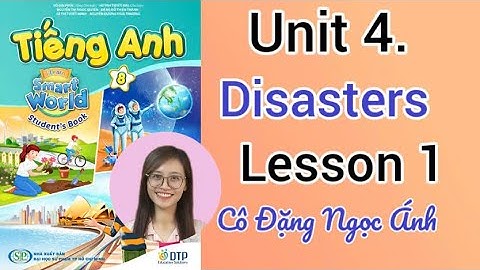 T.A lớp 8 i-learn smart world | Unit 4. Disasters | Lesson 1 | Cô Đặng Ngọc Ánh