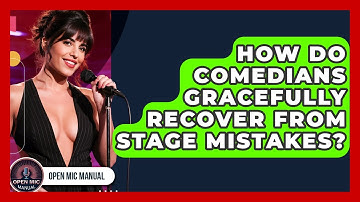 How Do Comedians Gracefully Recover From Stage Mistakes? - Open Mic Manual