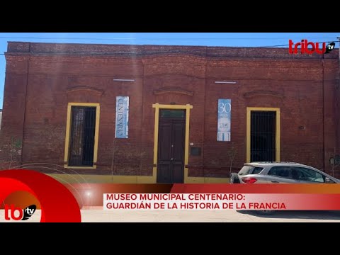 MUSEO MUNICIPAL CENTENARIO: GUARDIÁN DE LA HISTORIA DE LA FRANCIA