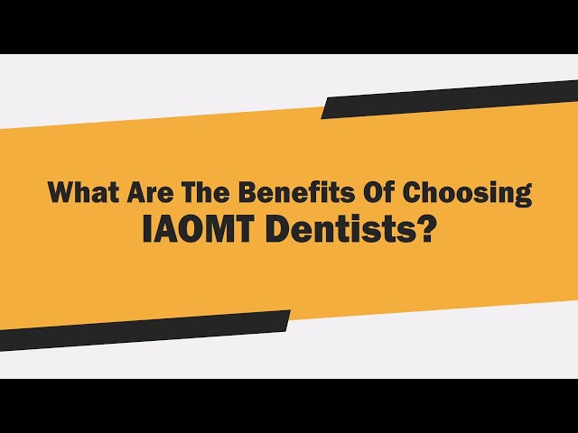 What Are the Benefits of Choosing IAOMT Dentists class=