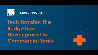 Tech Transfer: The Bridge from Development to Commercial Scale