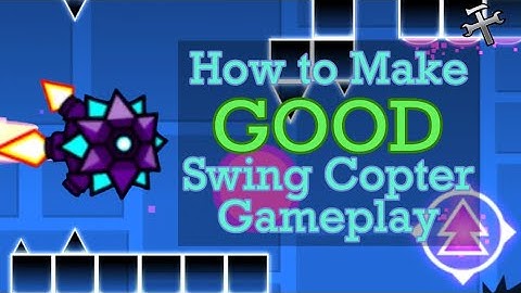 How to Make GOOD Swing Copter Gameplay | Geometry Dash 2.2