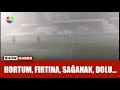 Sağanak durmadı, fırtına esti savurdu!