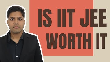 Truth About IIT: Are IITs worth it? (by JEE Topper)
