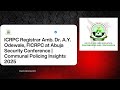 ICRPC Registrar Amb. Dr. A.Y. Odewale at Abuja Security Conference | Communal Policing Insights 2025