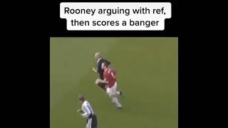 Rooney arguing with ref,then scores a banger