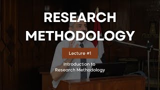 Research Methodology - Lecture #1 (Introduction to Research Methodology)