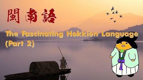 The Fascinating Hokkien Language (Part 2)