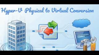 P2V - Converting Physical Machines to Virtual Machines with Hyper-V Manager