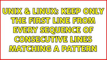 Unix & Linux: Keep only the first line from every sequence of consecutive lines matching a pattern