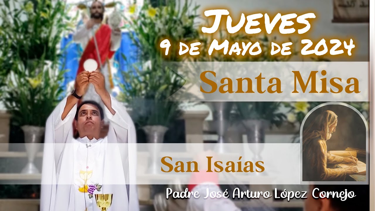 MISA DE HOY jueves 9 de Mayo 2024 - Padre Arturo Cornejo - YouTube