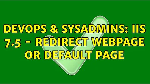 DevOps & SysAdmins: IIS 7.5 - Redirect webpage or default page
