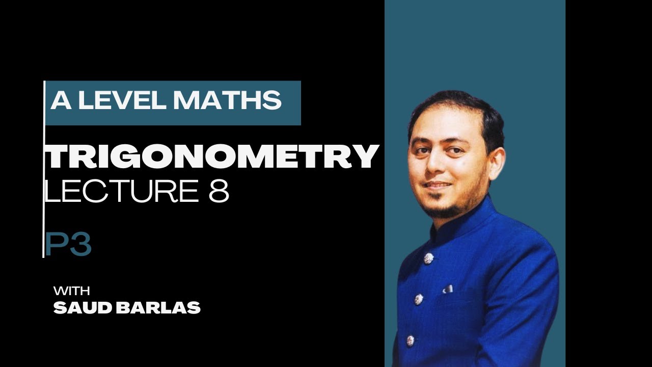 Sudas Math TRIGONOMETRY | LECTURE 8 | P3 | A LEVEL MATH | MATH WITH SAUD BARLAS ...