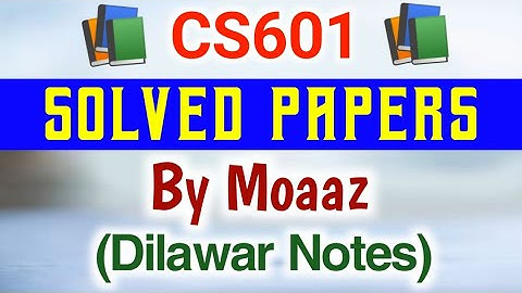 CS601 Final Term Solved Subjective Papers By Moaaz | CS601 Past Papers | CS601 Solved Papers