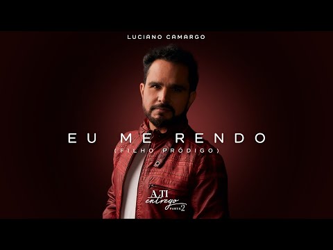 Luciano Camargo - Eu me Rendo (Vídeo Oficial)