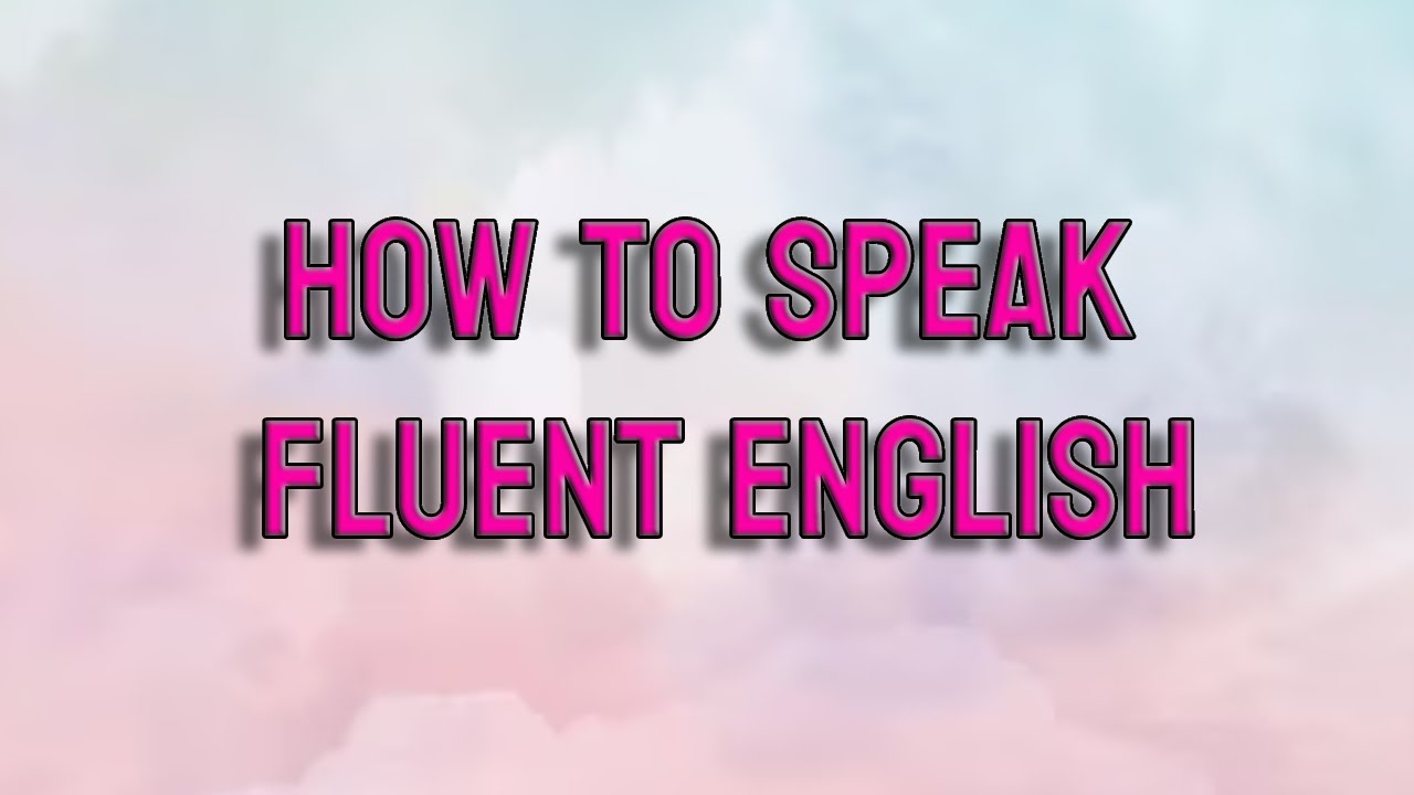 How to Speak Fluent English: 10 Tips and Tricks for Mastering the ...