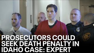 Prosecutors could seek the death penalty for Idaho murder suspect Bryan Kohberger, expert says