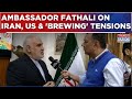 Iran Ambassador Mohammad Fathali Exclusive On US, Mossad, Middle-East Tension & More | Watch