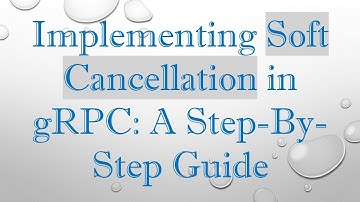 Implementing Soft Cancellation in gRPC: A Step-By-Step Guide